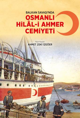 Balkan Savaşı’nda Osmanlı Hilâl-i Ahmer Cemiyeti