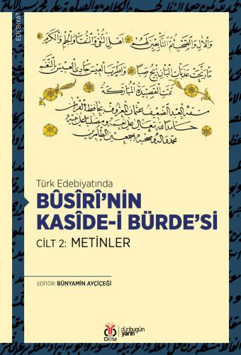 Türk Edebiyatında Bûsîrî’nin Kasîde-i Bürde’si Cilt 2: Metinler Bünyam