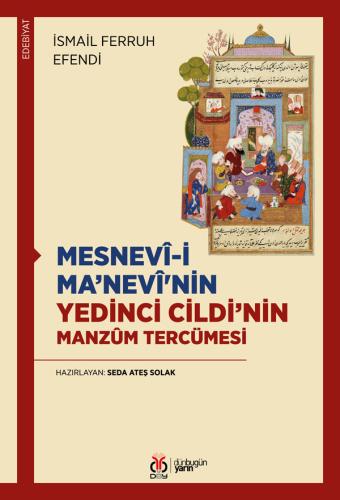 Mesnevî-i Ma’nevî'nin Yedinci Cildi’nin Manzûm Tercümesi İsmail Ferruh