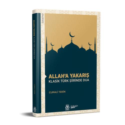 Allah’a Yakarış: Klasik Türk Şiirinde Dua Cumali Tekin