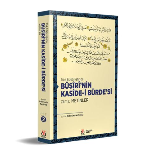 Türk Edebiyatında Bûsîrî’nin Kasîde-i Bürde’si Cilt 2: Metinler Bünyam