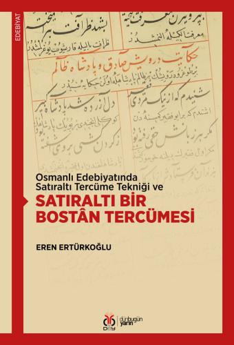 Osmanlı Edebiyatında Satıraltı Tercüme Tekniği ve Satıraltı Bir Bostân